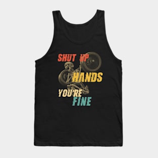 Shut Up Hands You're Fine Tank Top